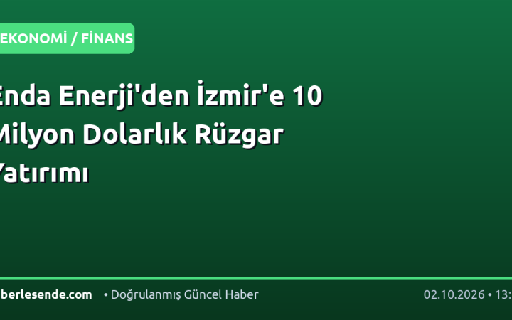 Enda Enerji'den İzmir'e 10 Milyon Dolarlık Rüzgar Yatırımı