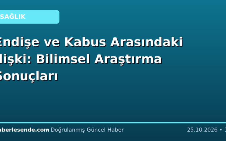 Endişe ve Kabus Arasındaki İlişki: Bilimsel Araştırma Sonuçları