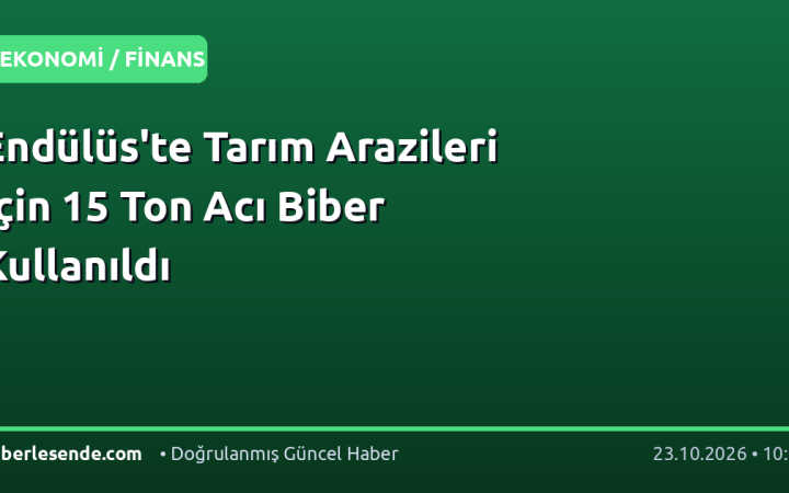 Endülüs'te Tarım Arazileri İçin 15 Ton Acı Biber Kullanıldı