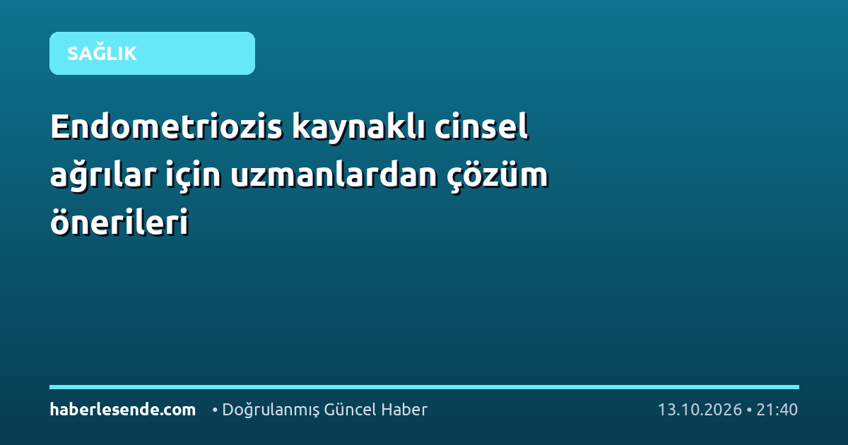 Endometriozis kaynaklı cinsel ağrılar için uzmanlardan çözüm önerileri