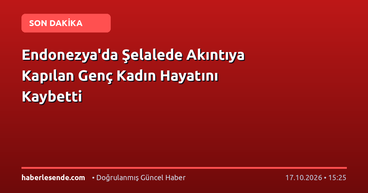 Endonezya'da Şelalede Akıntıya Kapılan Genç Kadın Hayatını Kaybetti
