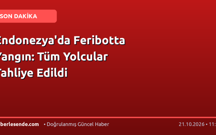 Endonezya'da Feribotta Yangın: Tüm Yolcular Tahliye Edildi