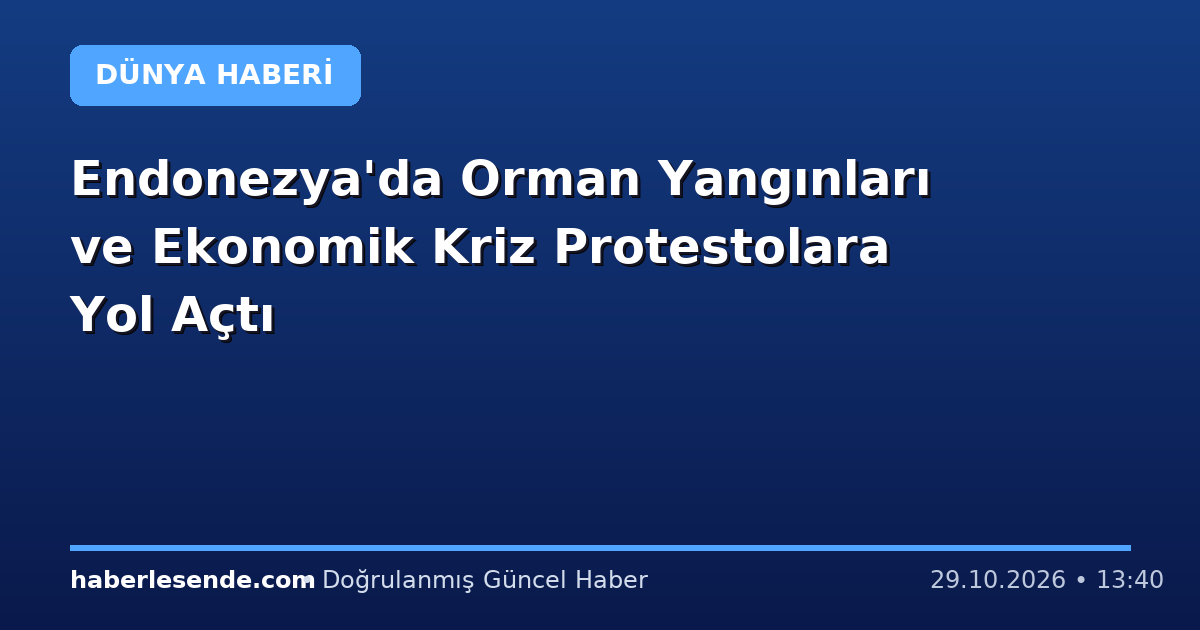 Endonezya'da Orman Yangınları ve Ekonomik Kriz Protestolara Yol Açtı