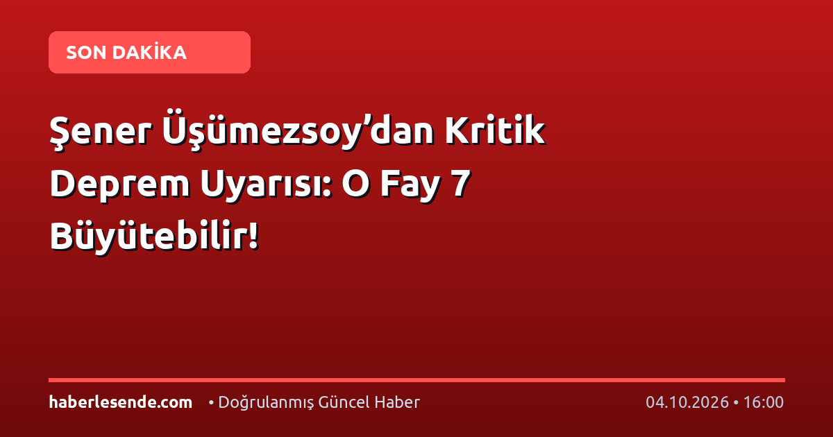 Şener Üşümezsoy’dan Kritik Deprem Uyarısı: O Fay 7 Büyütebilir!