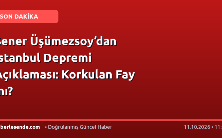 Şener Üşümezsoy’dan İstanbul Depremi Açıklaması: Korkulan Fay mı?