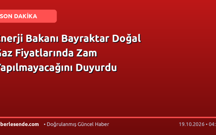 Enerji Bakanı Bayraktar Doğal Gaz Fiyatlarında Zam Yapılmayacağını Duyurdu