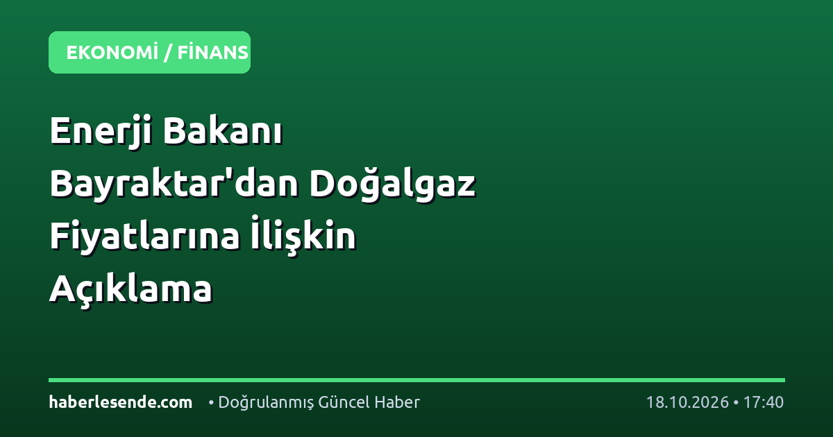 Enerji Bakanı Bayraktar'dan Doğalgaz Fiyatlarına İlişkin Açıklama