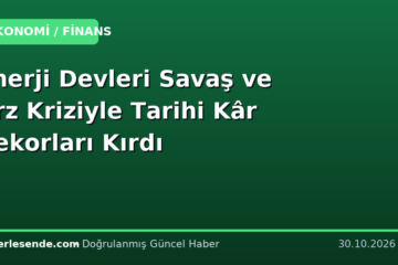 Enerji Devleri Savaş ve Arz Kriziyle Tarihi Kâr Rekorları Kırdı