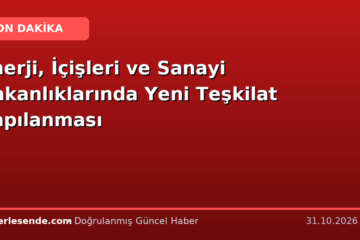 Enerji, İçişleri ve Sanayi Bakanlıklarında Yeni Teşkilat Yapılanması