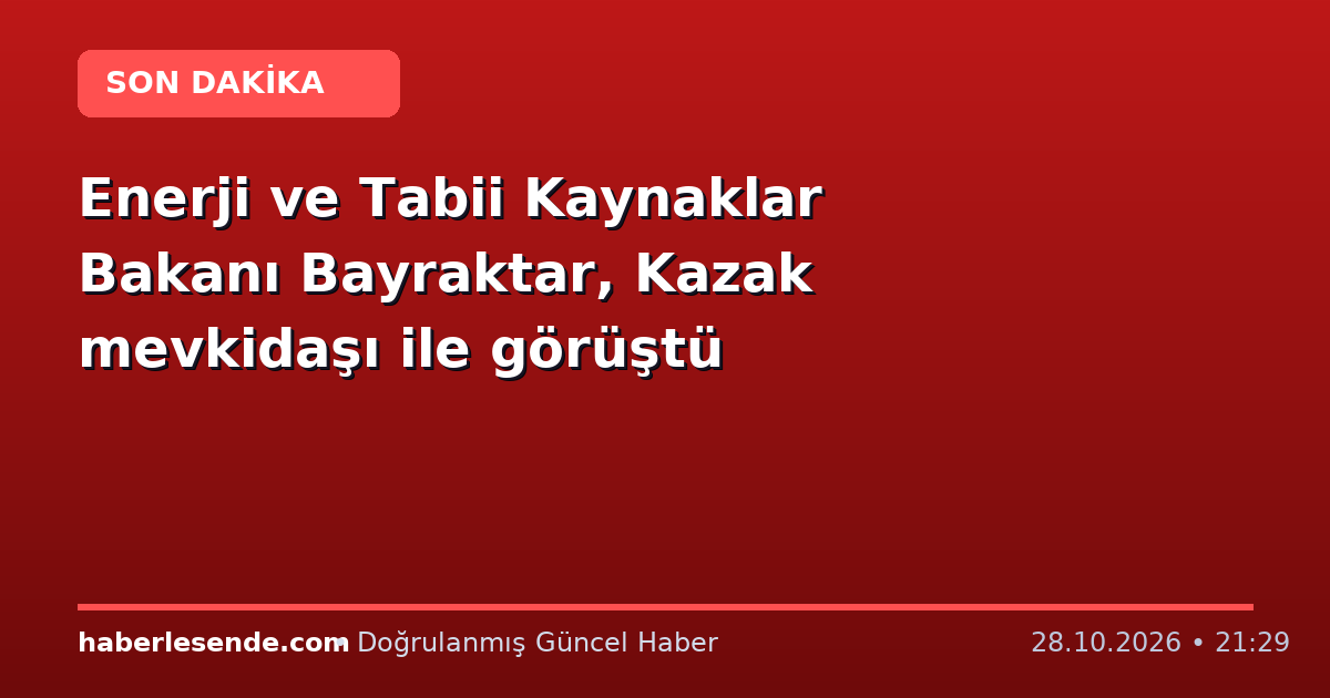 Enerji ve Tabii Kaynaklar Bakanı Bayraktar, Kazak mevkidaşı ile görüştü