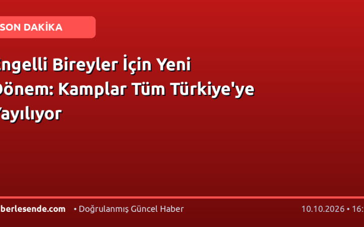 Engelli Bireyler İçin Yeni Dönem: Kamplar Tüm Türkiye'ye Yayılıyor