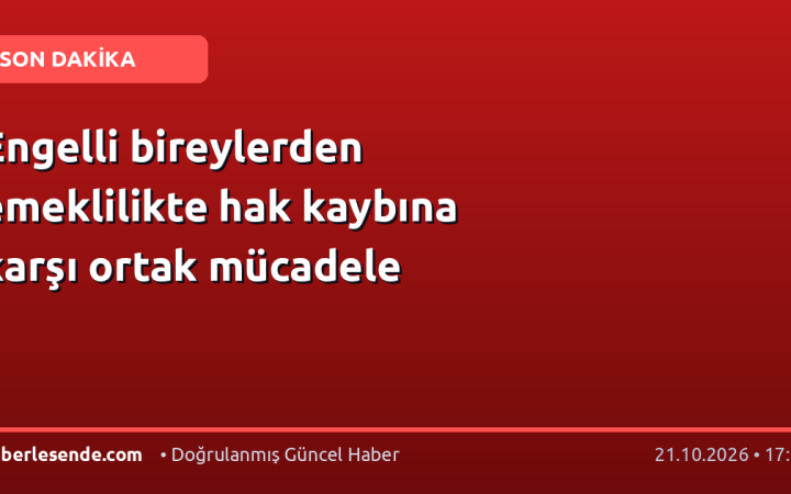 Engelli bireylerden emeklilikte hak kaybına karşı ortak mücadele