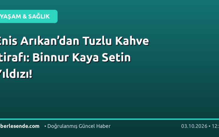 Enis Arıkan’dan Tuzlu Kahve İtirafı: Binnur Kaya Setin Yıldızı!