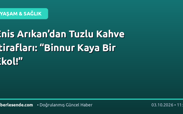 Enis Arıkan’dan Tuzlu Kahve İtirafları: “Binnur Kaya Bir Ekol!”