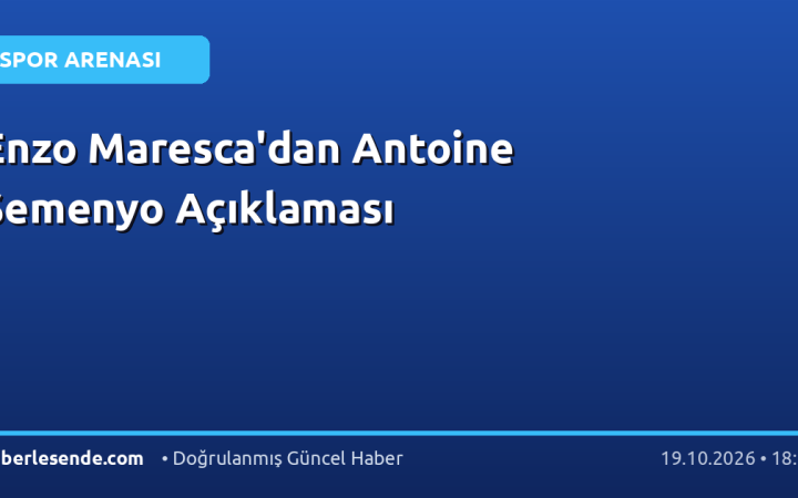 Enzo Maresca'dan Antoine Semenyo Açıklaması