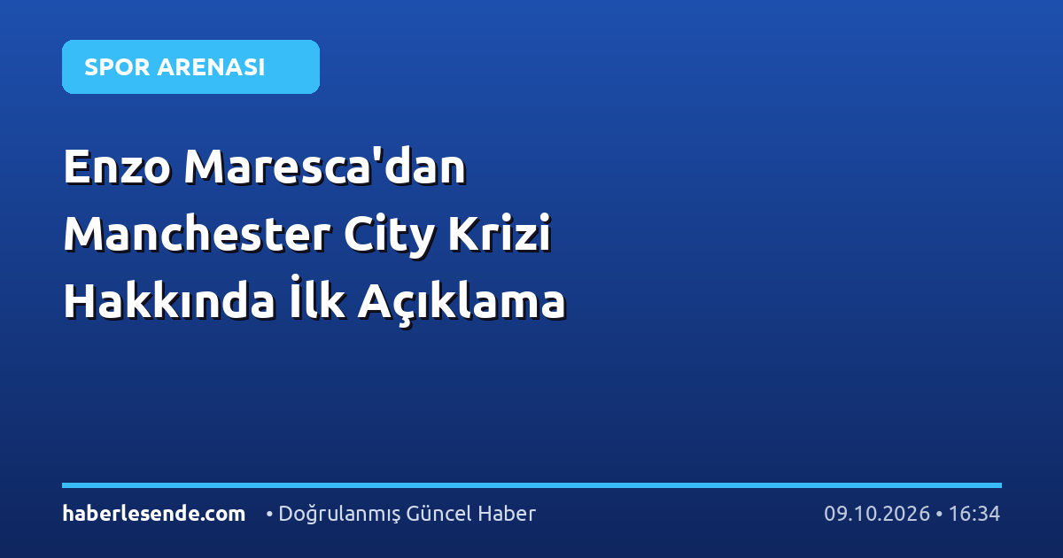 Enzo Maresca'dan Manchester City Krizi Hakkında İlk Açıklama