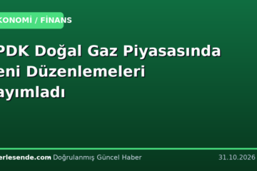 EPDK Doğal Gaz Piyasasında Yeni Düzenlemeleri Yayımladı