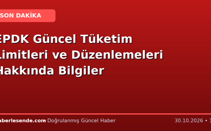 EPDK Güncel Tüketim Limitleri ve Düzenlemeleri Hakkında Bilgiler