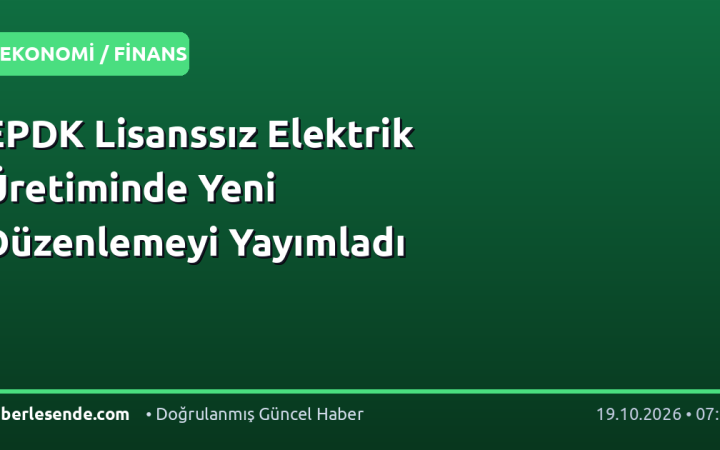 EPDK Lisanssız Elektrik Üretiminde Yeni Düzenlemeyi Yayımladı