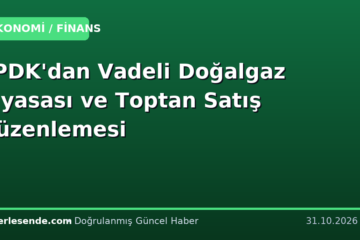 EPDK'dan Vadeli Doğalgaz Piyasası ve Toptan Satış Düzenlemesi