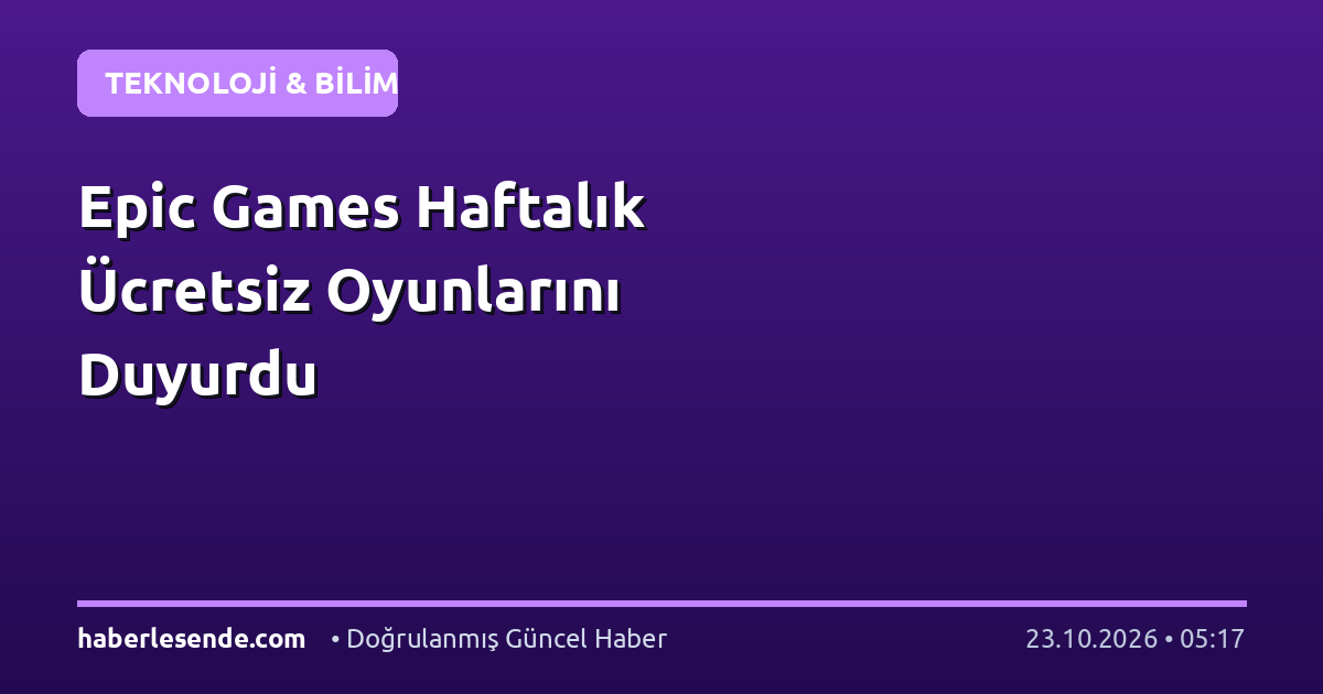 Epic Games Haftalık Ücretsiz Oyunlarını Duyurdu