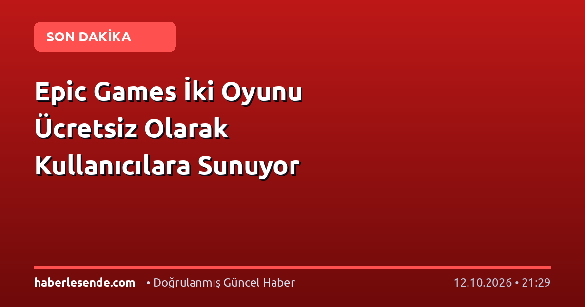 Epic Games İki Oyunu Ücretsiz Olarak Kullanıcılara Sunuyor
