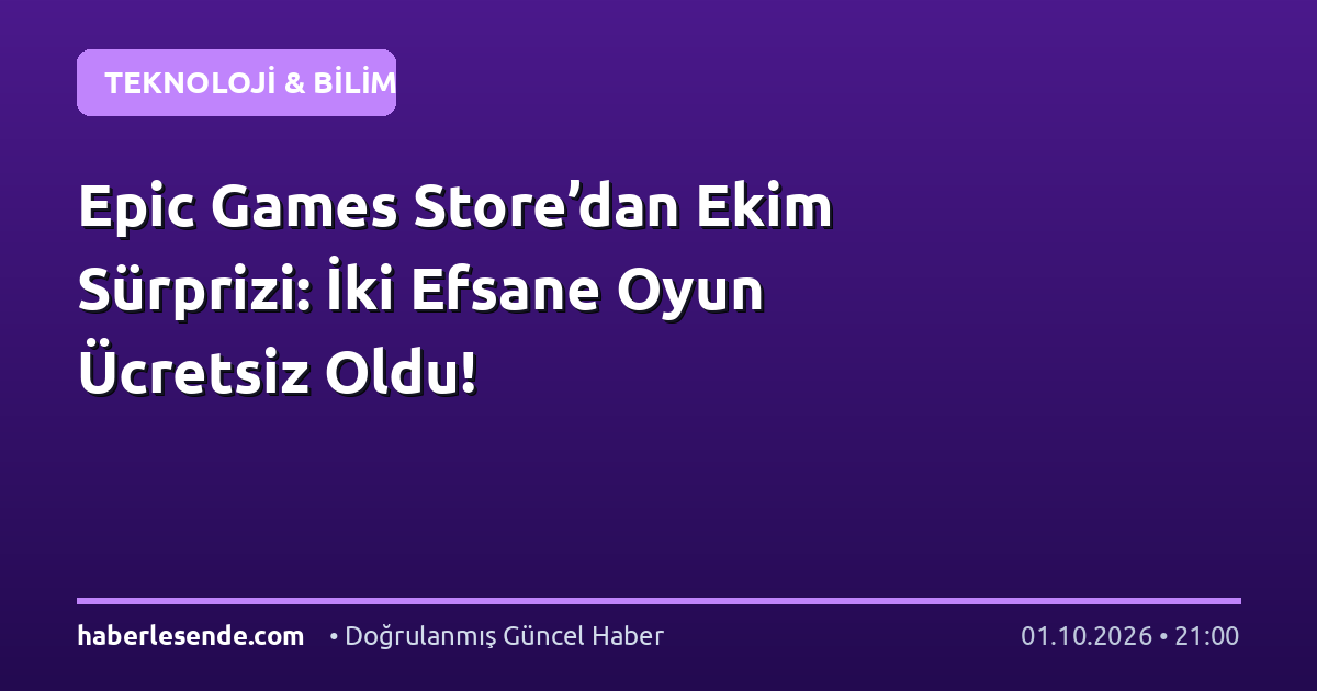 Epic Games Store’dan Ekim Sürprizi: İki Efsane Oyun Ücretsiz Oldu!