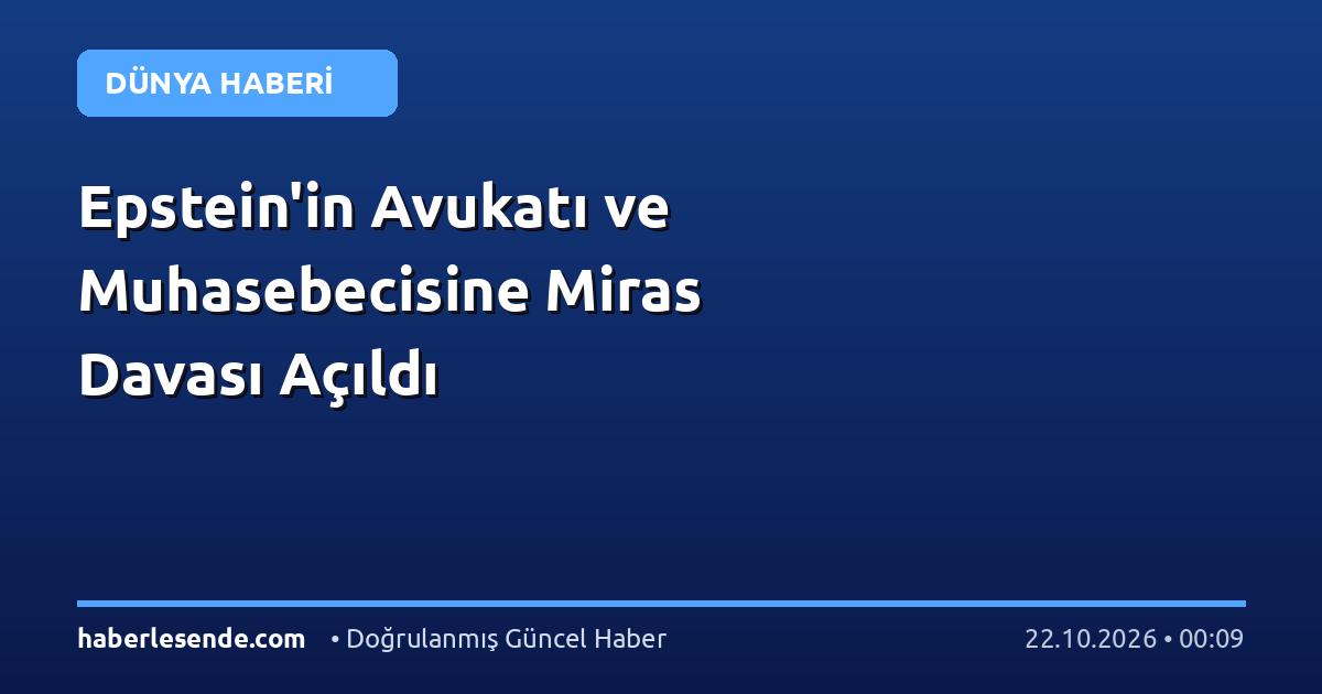 Epstein'in Avukatı ve Muhasebecisine Miras Davası Açıldı