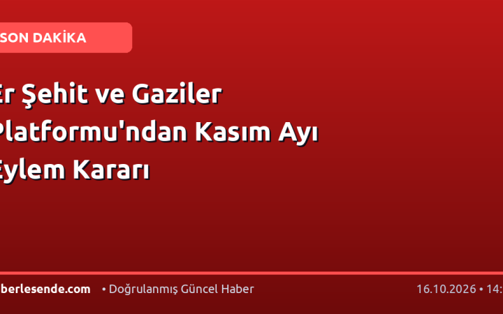 Er Şehit ve Gaziler Platformu'ndan Kasım Ayı Eylem Kararı