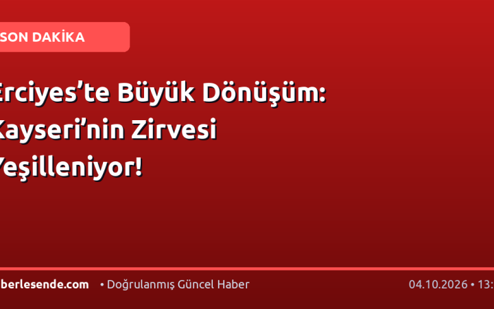 Erciyes’te Büyük Dönüşüm: Kayseri’nin Zirvesi Yeşilleniyor!