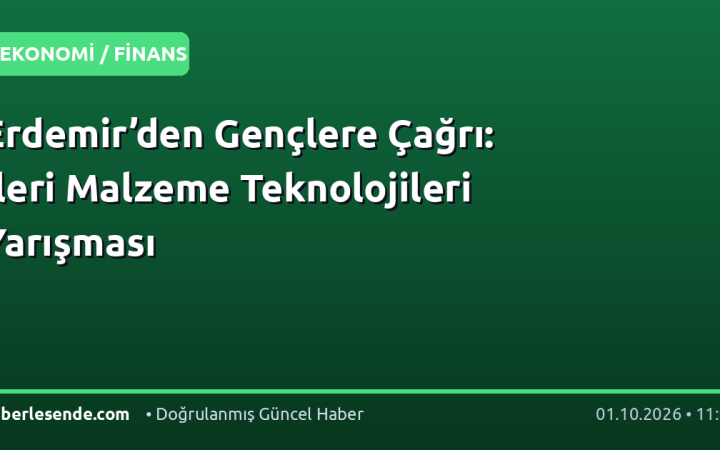Erdemir’den Gençlere Çağrı: İleri Malzeme Teknolojileri Yarışması
