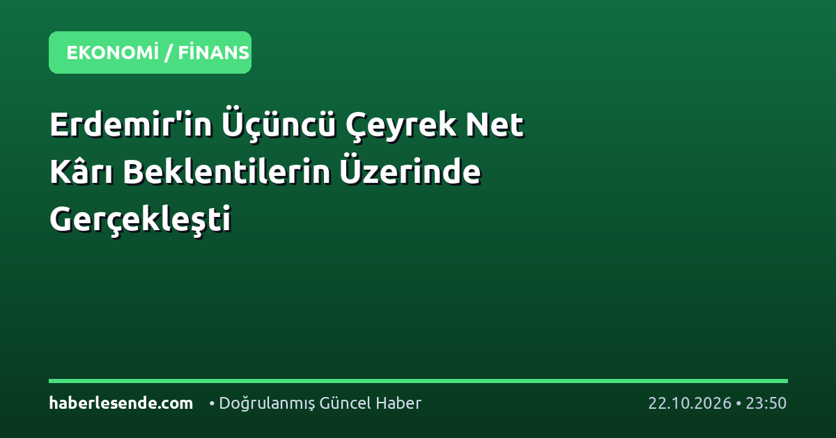 Erdemir'in Üçüncü Çeyrek Net Kârı Beklentilerin Üzerinde Gerçekleşti