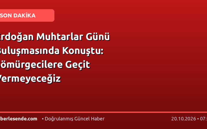 Erdoğan Muhtarlar Günü Buluşmasında Konuştu: Sömürgecilere Geçit Vermeyeceğiz
