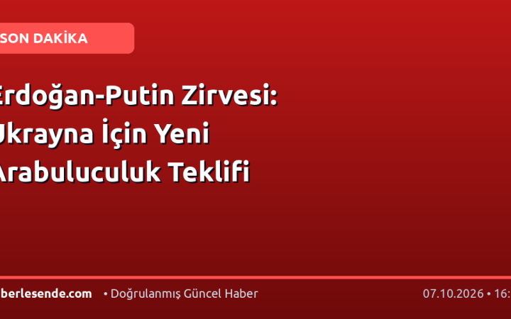 Erdoğan-Putin Zirvesi: Ukrayna İçin Yeni Arabuluculuk Teklifi