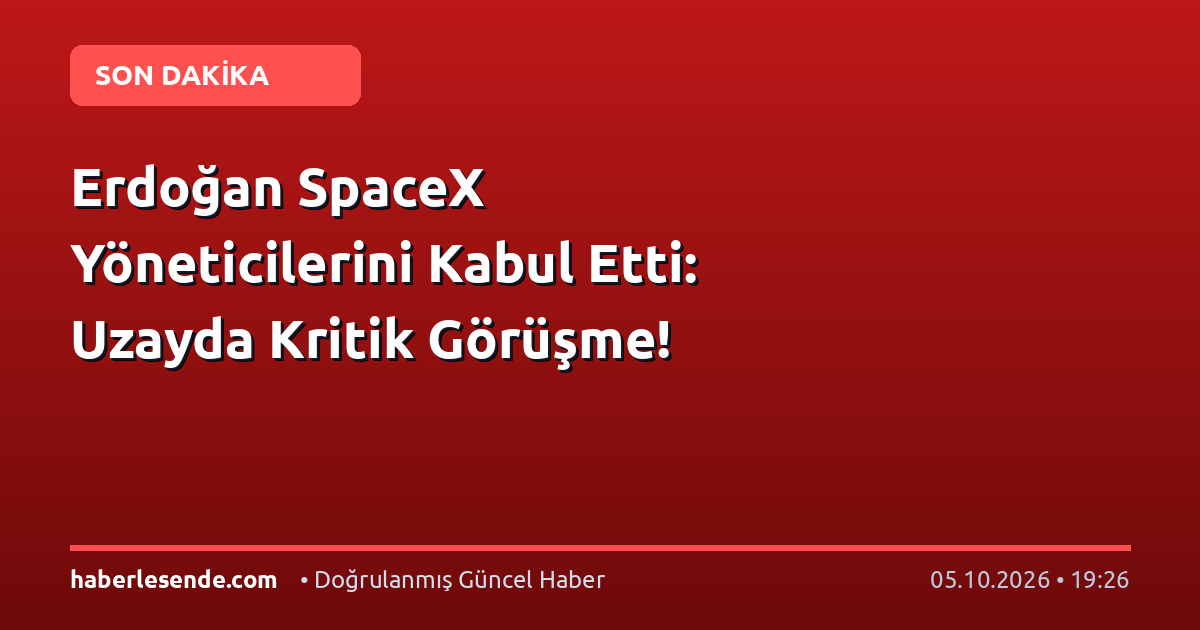 Erdoğan SpaceX Yöneticilerini Kabul Etti: Uzayda Kritik Görüşme!