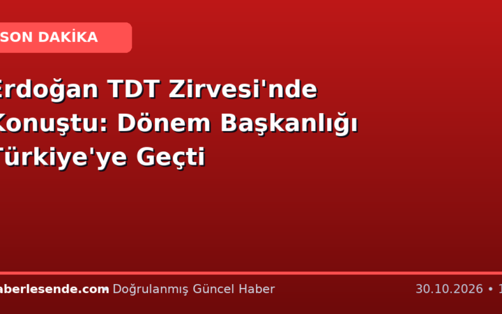 Erdoğan TDT Zirvesi'nde Konuştu: Dönem Başkanlığı Türkiye'ye Geçti