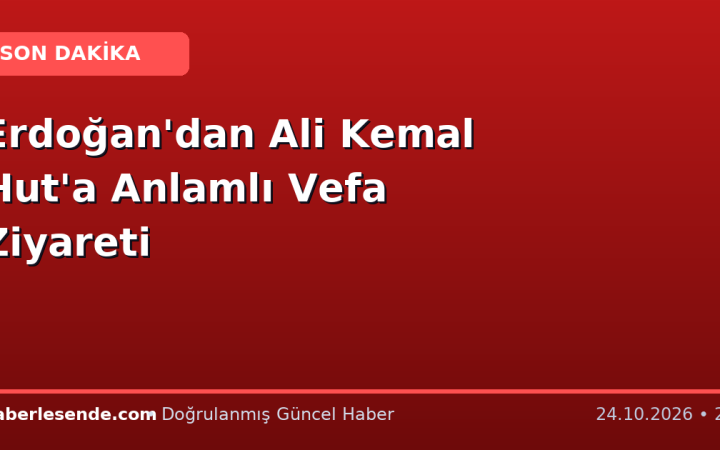 Erdoğan'dan Ali Kemal Hut'a Anlamlı Vefa Ziyareti