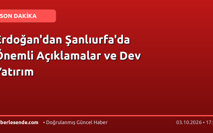 Erdoğan'dan Şanlıurfa'da Önemli Açıklamalar ve Dev Yatırım