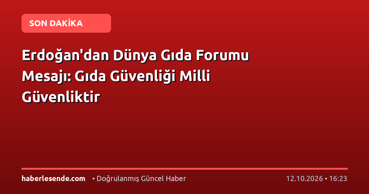 Erdoğan'dan Dünya Gıda Forumu Mesajı: Gıda Güvenliği Milli Güvenliktir