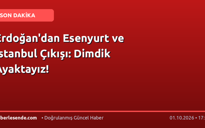 Erdoğan'dan Esenyurt ve İstanbul Çıkışı: Dimdik Ayaktayız!