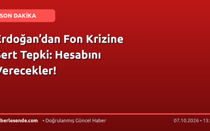 Erdoğan’dan Fon Krizine Sert Tepki: Hesabını Verecekler!