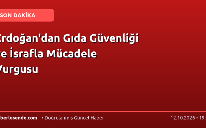 Erdoğan'dan Gıda Güvenliği ve İsrafla Mücadele Vurgusu