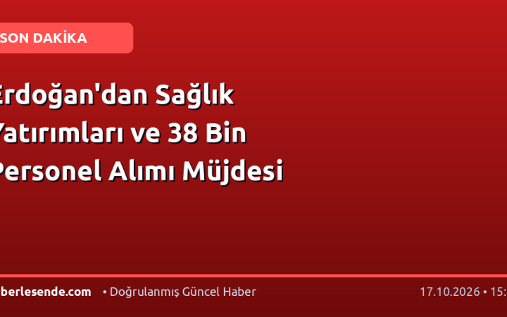 Erdoğan'dan Sağlık Yatırımları ve 38 Bin Personel Alımı Müjdesi
