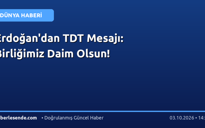 Erdoğan'dan TDT Mesajı: Birliğimiz Daim Olsun!