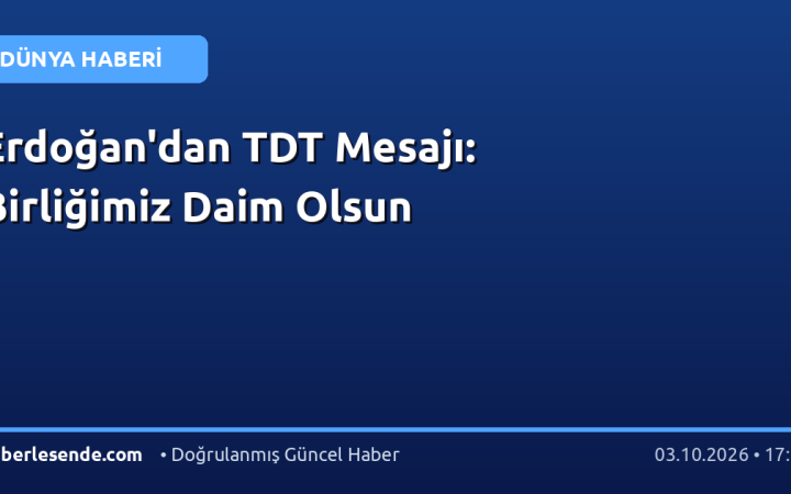 Erdoğan'dan TDT Mesajı: Birliğimiz Daim Olsun