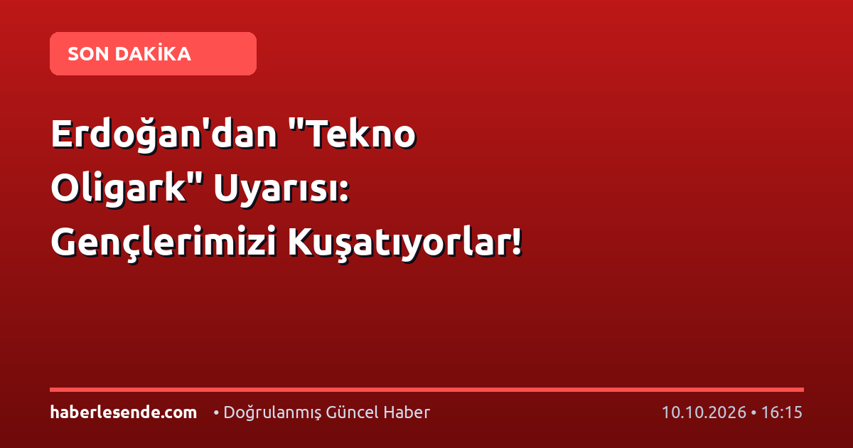 Erdoğan'dan "Tekno Oligark" Uyarısı: Gençlerimizi Kuşatıyorlar!