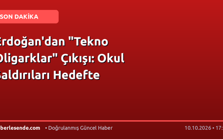 Erdoğan'dan "Tekno Oligarklar" Çıkışı: Okul Saldırıları Hedefte