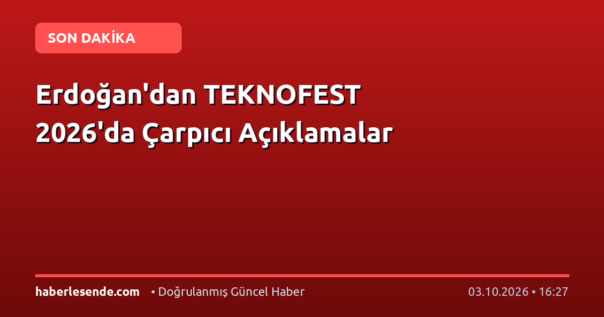 Erdoğan'dan TEKNOFEST 2026'da Çarpıcı Açıklamalar