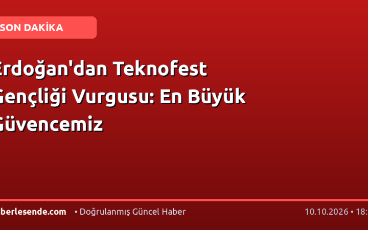 Erdoğan'dan Teknofest Gençliği Vurgusu: En Büyük Güvencemiz