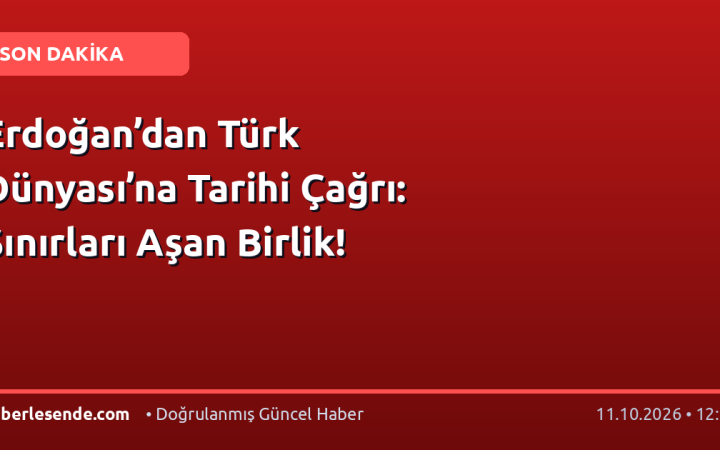 Erdoğan’dan Türk Dünyası’na Tarihi Çağrı: Sınırları Aşan Birlik!